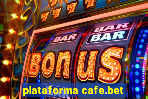 plataforma cafe.bet